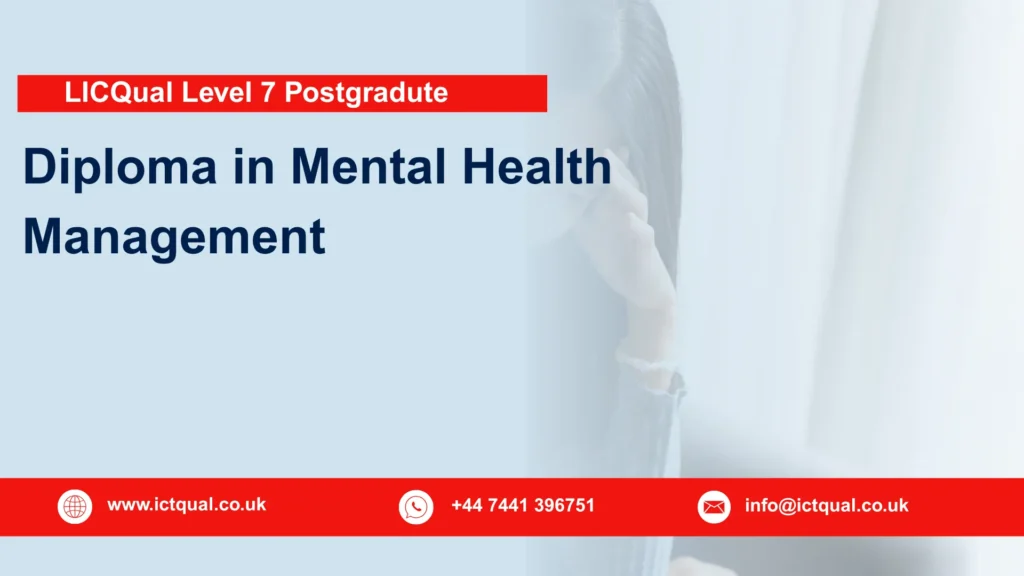 LICQual Level 7 Postgraduate Diploma in Mental Health Management 112 LICQual Level 7 Postgraduate Diploma in Mental Health Management