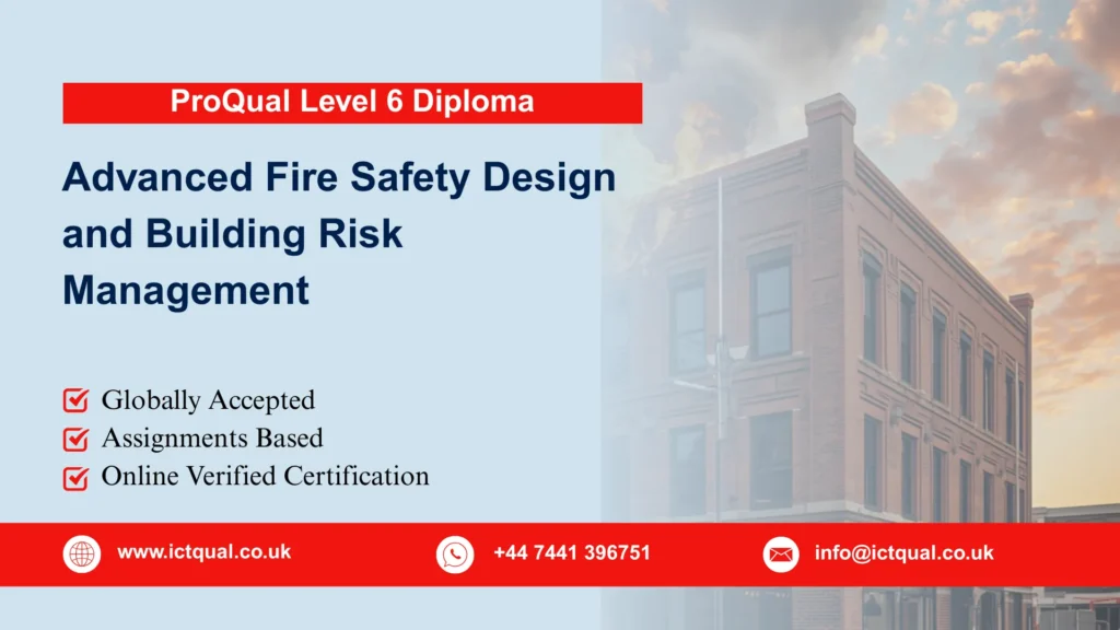 ProQual Level 6 Diploma in Advanced Fire Safety Design and Building Risk Management