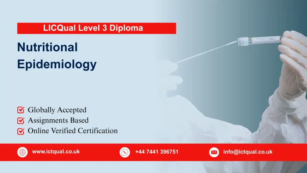 LICQual Level 3 Diploma in Nutritional Epidemiology (Dip Nutritional Epidemiology) 133 LICQual Level 3 Diploma in Nutritional Epidemiology (Dip Nutritional Epidemiology)