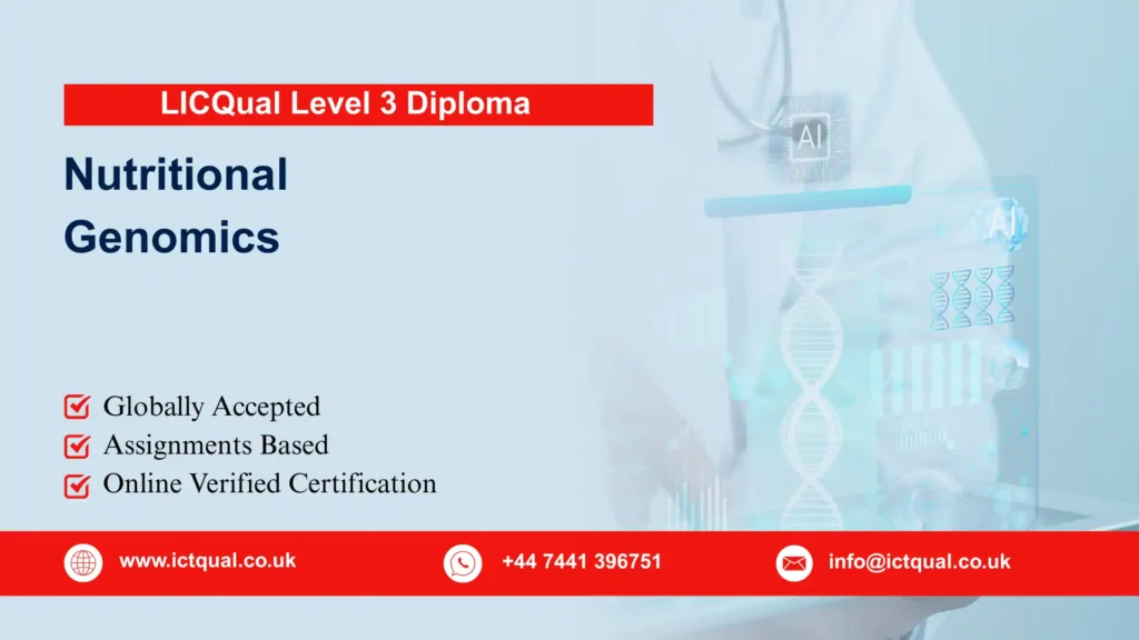 LICQual Level 3 Diploma in Nutritional Genomics (Dip Nutritional Genomics) 