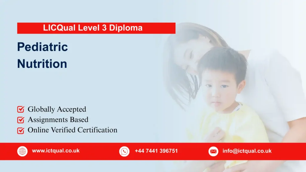 LICQual Level 3 Diploma in Pediatric Nutrition (Dip Pediatric Nutrition) 34 LICQual Level 3 Diploma in Pediatric Nutrition (Dip Pediatric Nutrition)