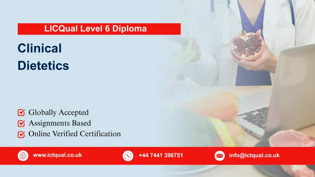 LICQual Level 6 Diploma in Clinical Dietetics (Dip Clinical Dietetics) 209 LICQual Level 6 Diploma in Clinical Dietetics (Dip Clinical Dietetics)