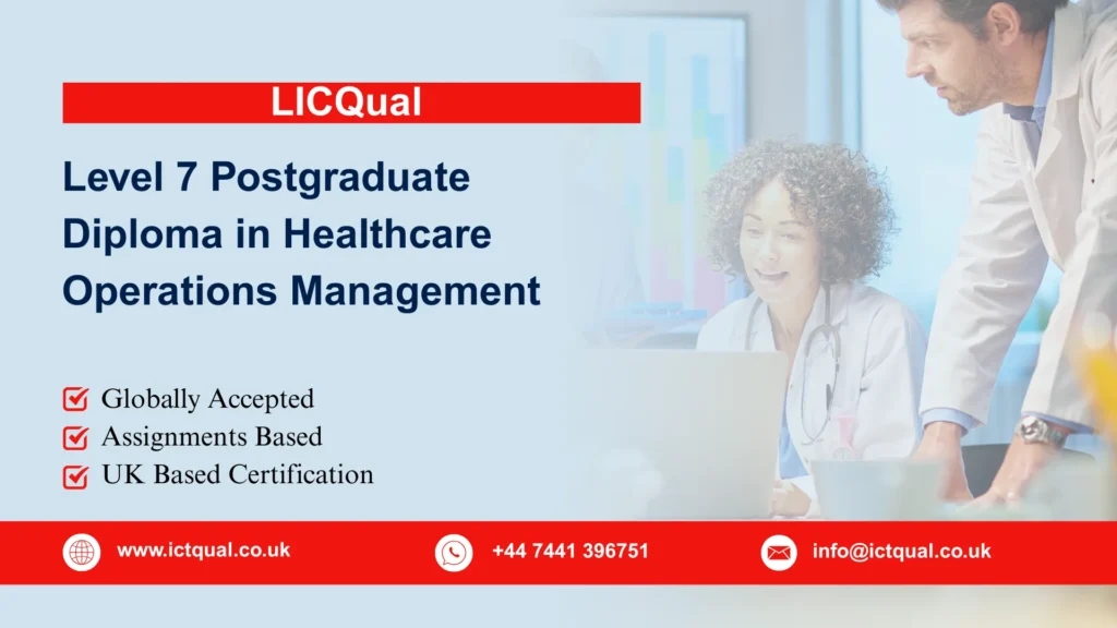 LICQual Level 7 Postgraduate Diploma in Healthcare Operations Management 54 LICQual Level 7 Postgraduate Diploma in Healthcare Operations Management