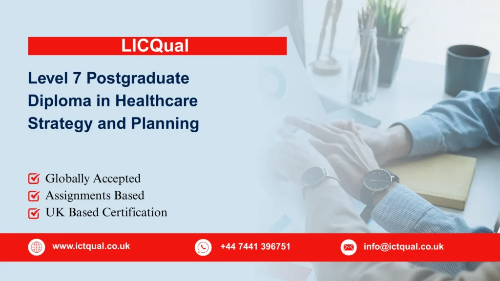 LICQual Level 7 Postgraduate Diploma in Healthcare Strategy and Planning 170 LICQual Level 7 Postgraduate Diploma in Healthcare Strategy and Planning